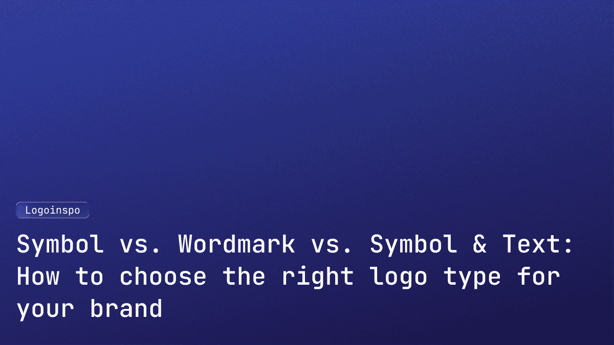 Symbol vs. Wordmark vs. Symbol & Text: How to Choose the Right Logo Type